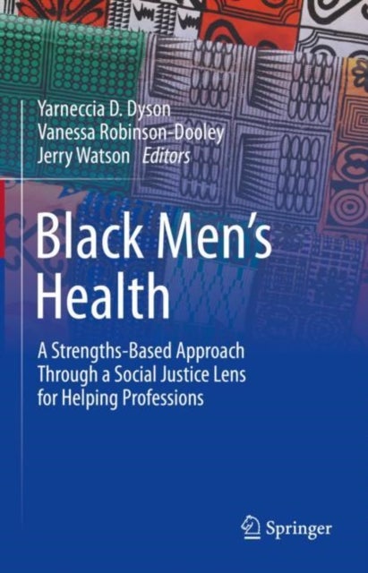 Black Men?s Health - A Strengths-Based Approach Through a Social Justice Lens for Helping Professions