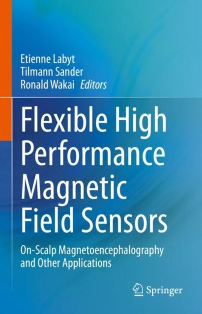 Flexible High Performance Magnetic Field Sensors - On-Scalp Magnetoencephalography and Other Applications