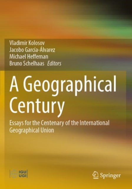 A Geographical Century - Essays for the Centenary of the International Geographical Union