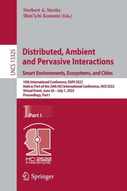 Distributed, Ambient and Pervasive Interactions. Smart Environments, Ecosystems, and Cities - 10th International Conference, DAPI 2022, Held as Part of the 24th HCI International Conference, HCII 2022, Virtual Event, June 26 – July 1, 2022, Proceedings, Part I