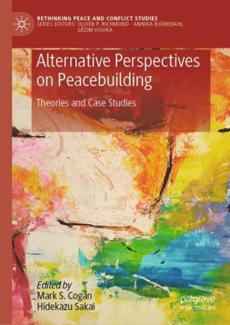 Alternative Perspectives on Peacebuilding - Theories and Case Studies