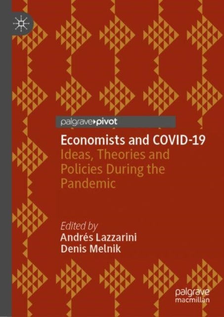 Economists and COVID-19 - Ideas, Theories and Policies During the Pandemic