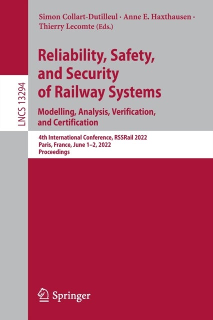 Reliability, Safety, and Security of Railway Systems. Modelling, Analysis, Verification, and Certification - 4th International Conference, RSSRail 2022, Paris, France, June 1–2, 2022, Proceedings