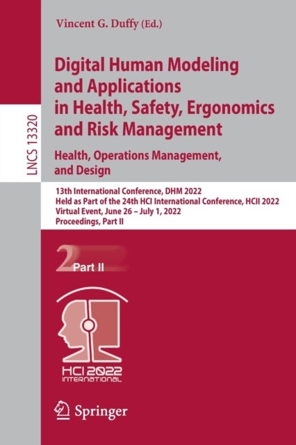 Digital Human Modeling and Applications in Health, Safety, Ergonomics and Risk Management. Health, Operations Management, and Design - 13th International Conference, DHM 2022, Held as Part of the 24th HCI International Conference, HCII 2022, Virtual Event, June 26 – July 1, 2022, Proceedings, Part II