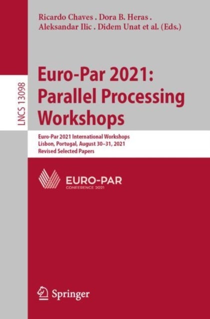 Euro-Par 2021: Parallel Processing Workshops - Euro-Par 2021 International Workshops, Lisbon, Portugal, August 30-31, 2021, Revised Selected Papers