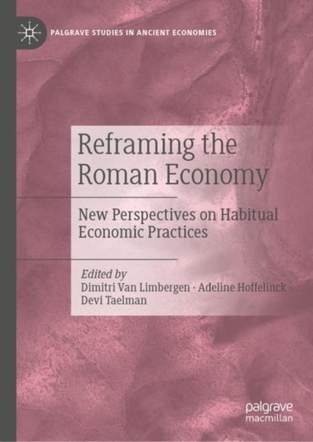 Reframing the Roman Economy - New Perspectives on Habitual Economic Practices