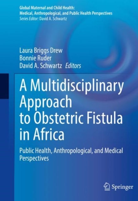 A Multidisciplinary Approach to Obstetric Fistula in Africa - Public Health, Anthropological, and Medical Perspectives