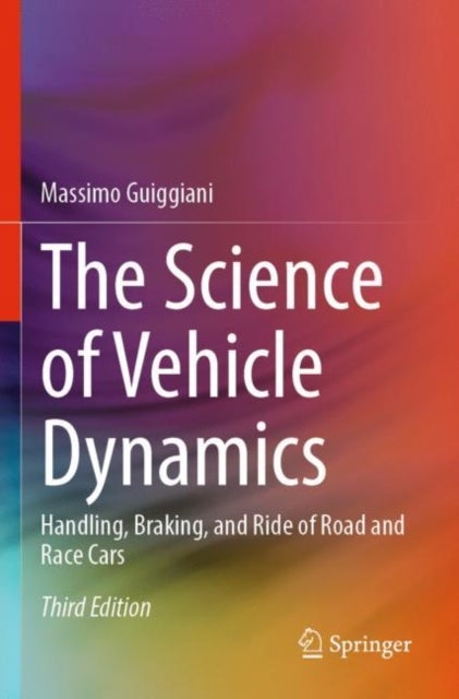 The Science of Vehicle Dynamics - Handling, Braking, and Ride of Road and Race Cars