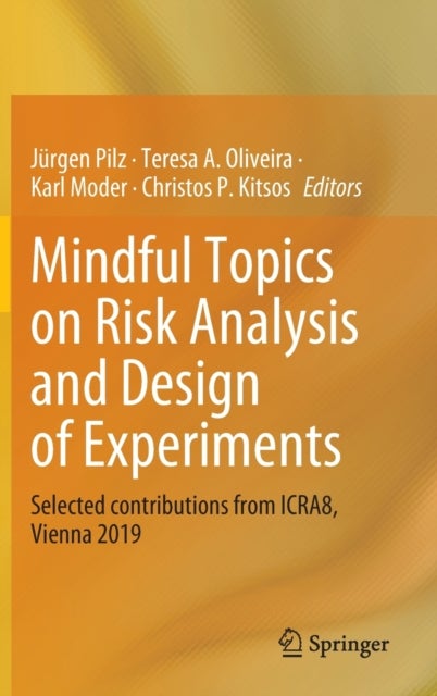 Mindful Topics on Risk Analysis and Design of Experiments - Selected contributions from ICRA8, Vienna 2019
