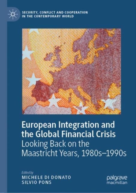 European Integration and the Global Financial Crisis - Looking Back on the Maastricht Years, 1980s–1990s