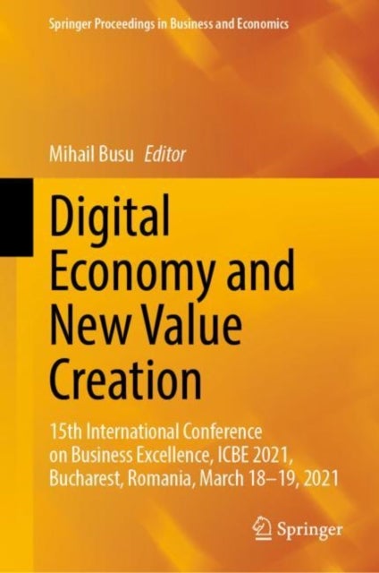 Digital Economy and New Value Creation - 15th International Conference on Business Excellence, ICBE 2021, Bucharest, Romania, March 18–19, 2021