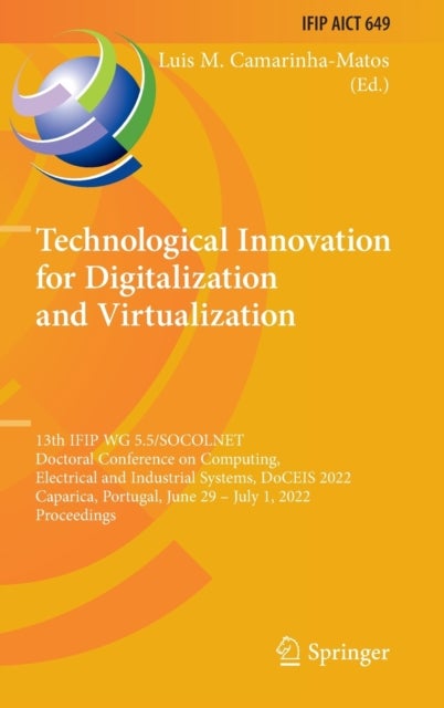 Technological Innovation for Digitalization and Virtualization - 13th IFIP WG 5.5/SOCOLNET Doctoral Conference on Computing, Electrical and Industrial Systems, DoCEIS 2022, Caparica, Portugal, June 29 – July 1, 2022, Proceedings