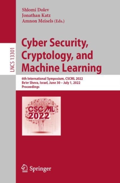 Cyber Security, Cryptology, and Machine Learning - 6th International Symposium, CSCML 2022, Be'er Sheva, Israel, June 30 – July 1, 2022, Proceedings