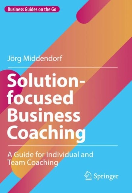 Solution-focused Business Coaching - A Guide for Individual and Team Coaching