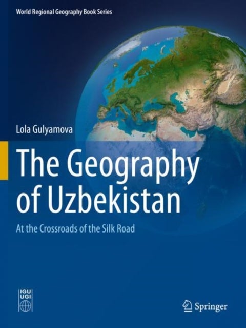 The Geography of Uzbekistan - At the Crossroads of the Silk Road