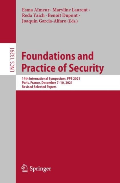 Foundations and Practice of Security - 14th International Symposium, FPS 2021, Paris, France, December 7–10, 2021, Revised Selected Papers