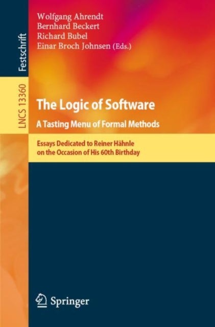 The Logic of Software. A Tasting Menu of Formal Methods - Essays Dedicated to Reiner Hahnle on the Occasion of His 60th Birthday