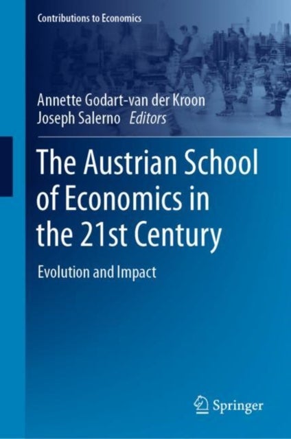 The Austrian School of Economics in the 21st Century - Evolution and Impact