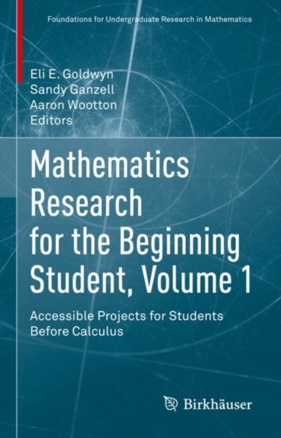 Mathematics Research for the Beginning Student, Volume 1 - Accessible Projects for Students Before Calculus