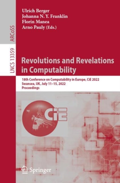 Revolutions and Revelations in Computability - 18th Conference on Computability in Europe, CiE 2022, Swansea, UK, July 11–15, 2022, Proceedings