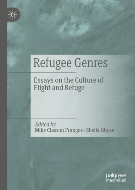 Refugee Genres - Essays on the Culture of Flight and Refuge