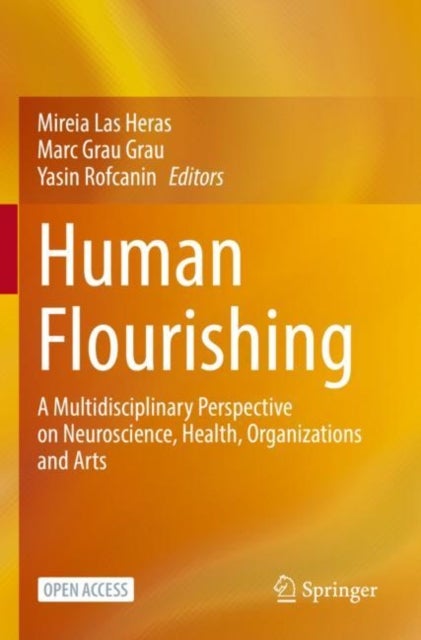 Human Flourishing - A Multidisciplinary Perspective on Neuroscience, Health, Organizations and Arts