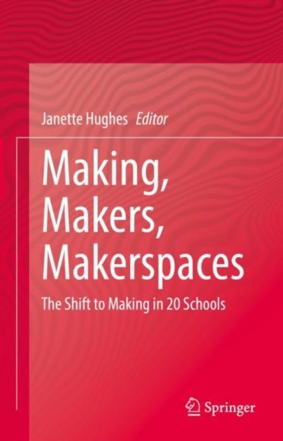 Making, Makers, Makerspaces - The Shift to Making in 20 Schools