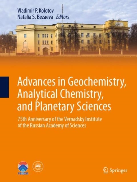 Advances in Geochemistry, Analytical Chemistry, and Planetary Sciences - 75th Anniversary of the Vernadsky Institute of the Russian Academy of Sciences