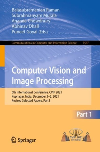Computer Vision and Image Processing - 6th International Conference, CVIP 2021, Rupnagar, India, December 3–5, 2021, Revised Selected Papers, Part I