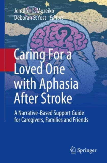 Caring For a Loved One with Aphasia After Stroke - A Narrative-Based Support Guide for Caregivers, Families and Friends