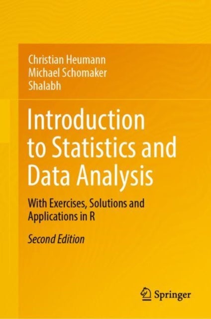 Introduction to Statistics and Data Analysis - With Exercises, Solutions and Applications in R