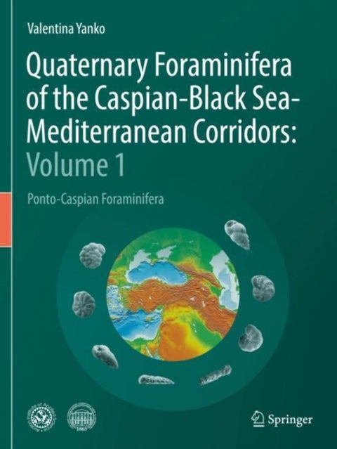 Quaternary Foraminifera of the Caspian-Black Sea-Mediterranean Corridors: Volume 1 - Ponto-Caspian Foraminifera