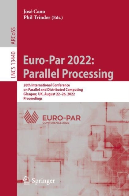 Euro-Par 2022: Parallel Processing - 28th International Conference on Parallel and Distributed Computing, Glasgow, UK, August 22–26, 2022, Proceedings