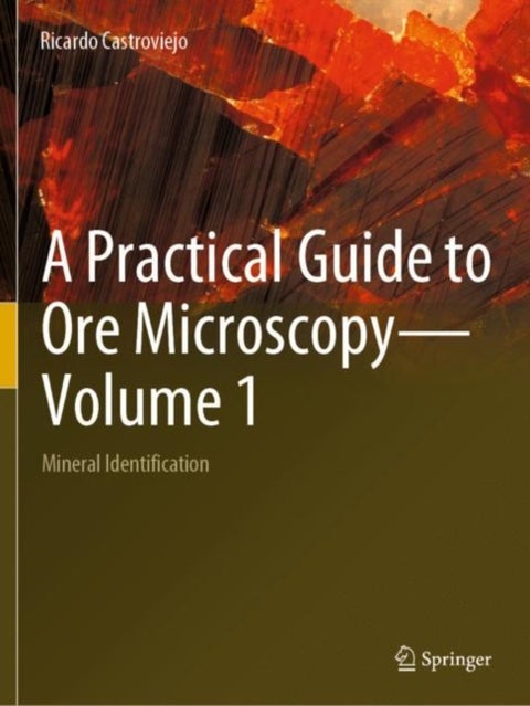 A Practical Guide to Ore Microscopy—Volume 1 - Mineral Identification
