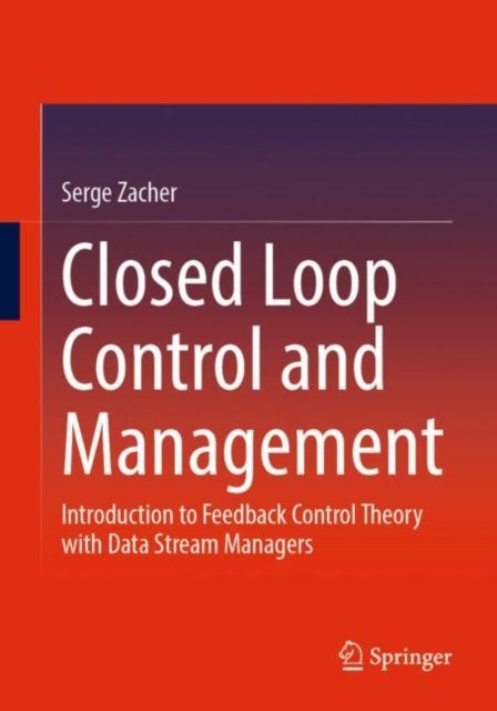 Closed Loop Control and Management - Introduction to Feedback Control Theory with Data Stream Managers