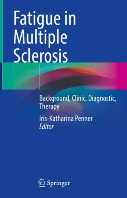 Fatigue in Multiple Sclerosis - Background, Clinic, Diagnostic, Therapy