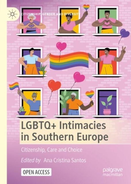 LGBTQ+ Intimacies in Southern Europe - Citizenship, Care and Choice