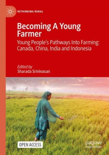 Becoming A Young Farmer - Young People’s Pathways Into Farming: Canada, China, India and Indonesia