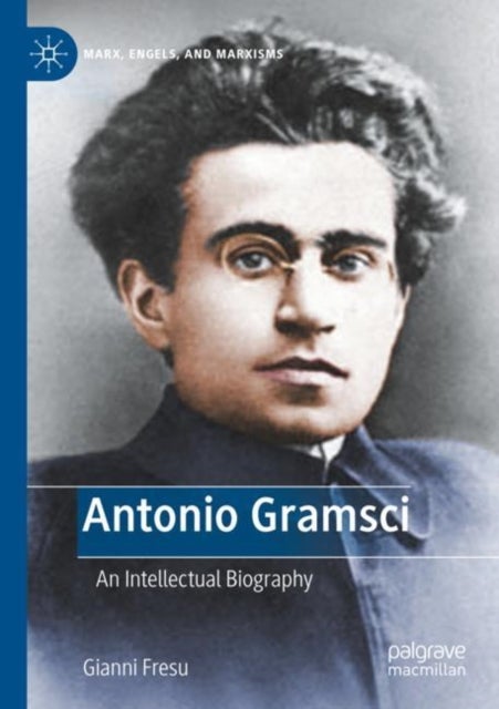 Antonio Gramsci - An Intellectual Biography
