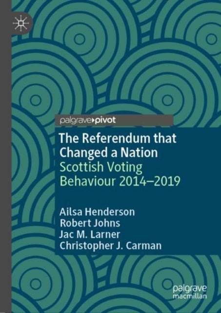 The Referendum that Changed a Nation - Scottish Voting Behaviour 2014–2019