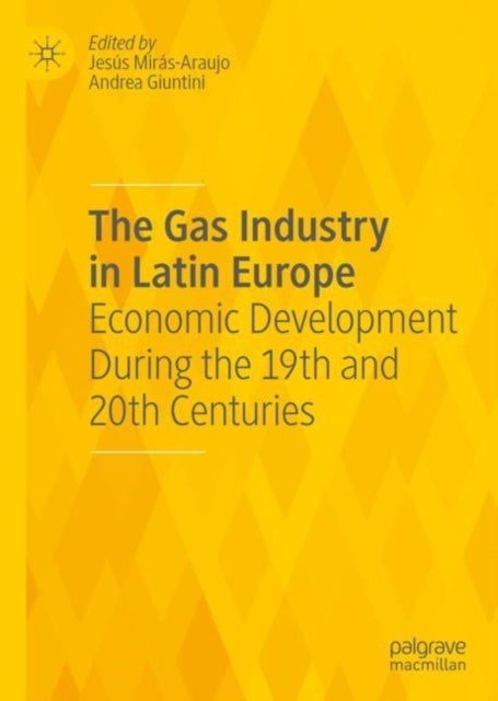 The Gas Industry in Latin Europe - Economic Development During the 19th and 20th Centuries