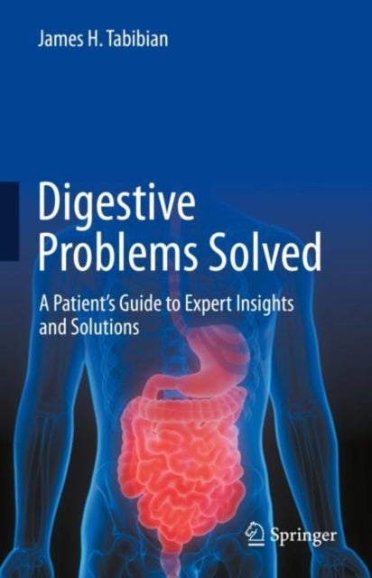 Digestive Problems Solved - A Patient's Guide to Expert Insights and Solutions