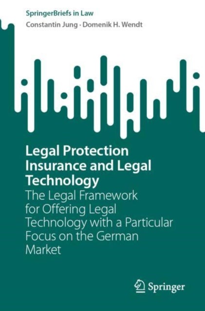 Legal Protection Insurance and Legal Technology - The Legal Framework for Offering Legal Technology with a Particular Focus on the German Market