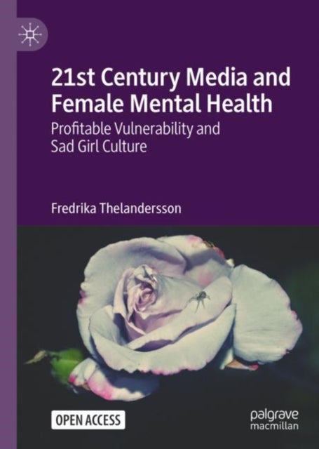 21st Century Media and Female Mental Health - Profitable Vulnerability and Sad Girl Culture