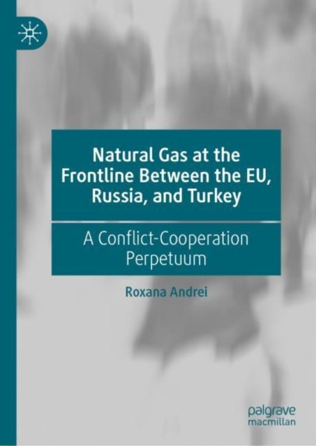 Natural Gas at the Frontline Between the EU, Russia, and Turkey - A Conflict-Cooperation Perpetuum