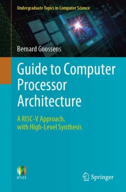 Guide to Computer Processor Architecture - A RISC-V Approach, with High-Level Synthesis