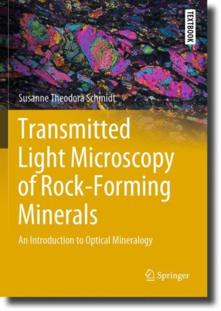 Transmitted Light Microscopy of Rock-Forming Minerals - An Introduction to Optical Mineralogy