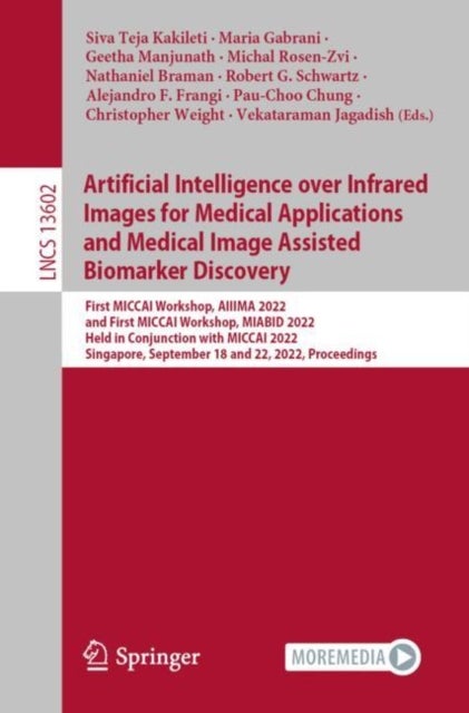Artificial Intelligence over Infrared Images for Medical Applications and Medical Image Assisted Biomarker Discovery - First MICCAI Workshop, AIIIMA 2022, and First MICCAI Workshop, MIABID 2022, Held in Conjunction with MICCAI 2022, Singapore, September 18 and 22, 2022, Proceedings