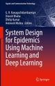 System Design for Epidemics Using Machine Learning and Deep Learning
