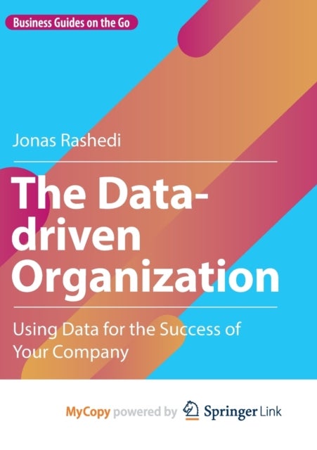 The Data-driven Organization - Using Data for the Success of Your Company